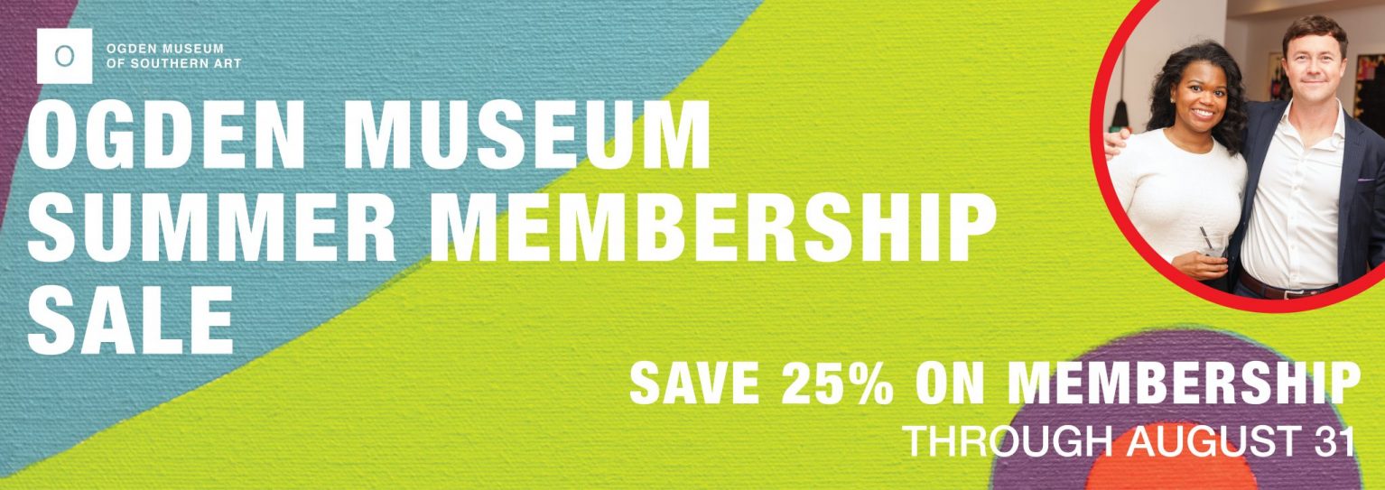 Summer Membership Drive - Ogden Museum of Southern Art